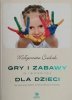 GRY I ZABAWY DLA DZIECI - Małgorzata Cieślak